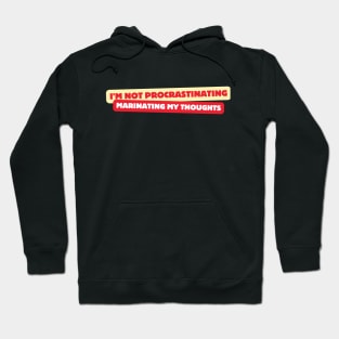 I'm Not Procrastinating, Marinating My Thoughts, Funny Saying, Urban Life, Hoodie